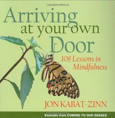 Arriving at Your Own Door: 108 Lessons in Mindfulness by Jon Kabat-Zinn