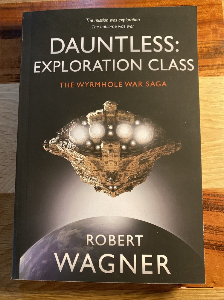 DAUNTLESS: EXPLORATION CLASS (THE WYRMHOLE WAR SAGA) By Robert Wagner BRAND NEW