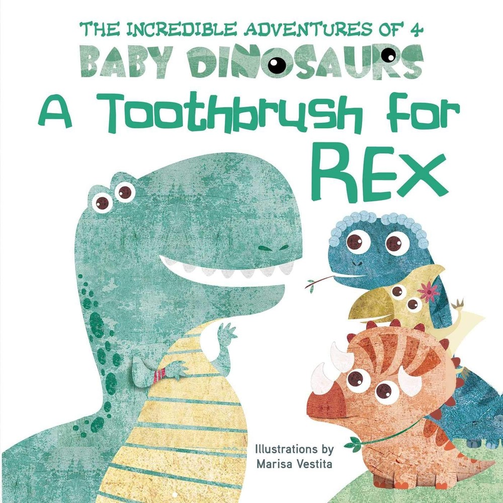 A Toothbrush for Rex (The Incredible Adventures of 4 Baby Dinosaurs)