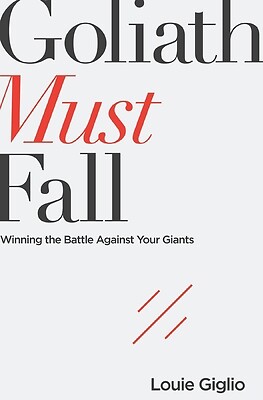 Goliath Must Fall: Winning the Battle Against Your Giants by Giglio, Louie