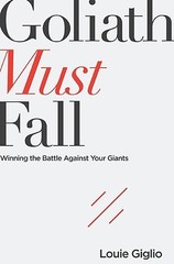 Goliath Must Fall: Winning the Battle Against Your Giants by Giglio, Louie