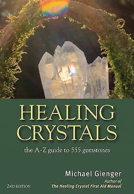 Healing Crystals: The a – Z Guide to 555 Gemstones by Gienger, Michael