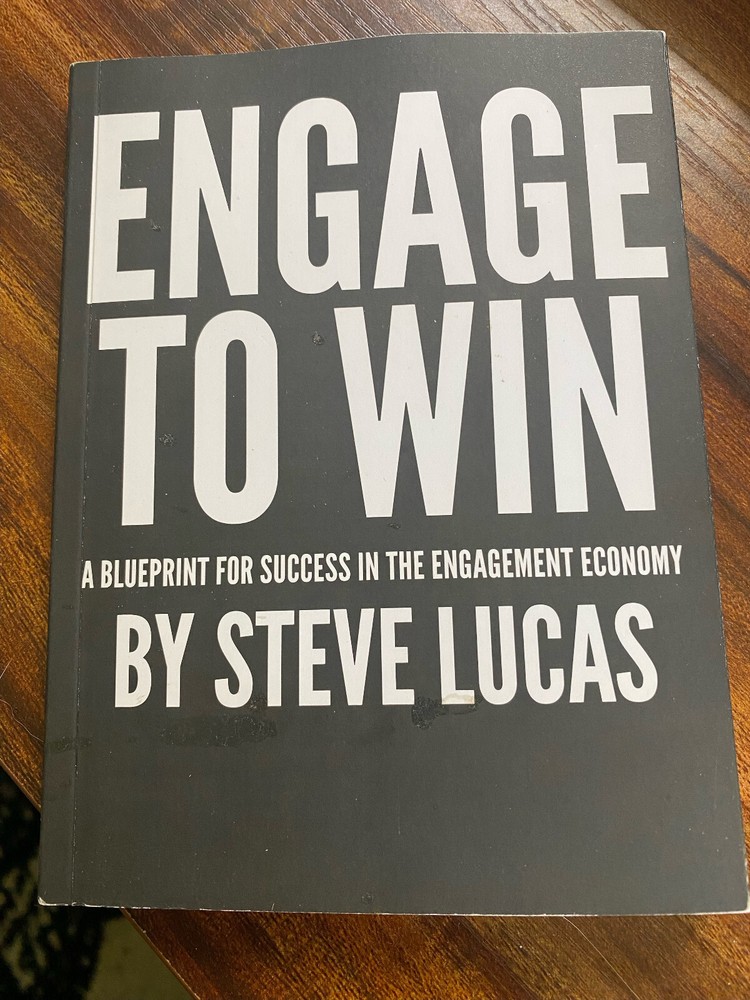 Engage to Win: A Blueprint for Success in the Engagement Economy by Lucas, Steve