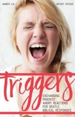 Triggers: Exchanging Parents’ Angry Reactions for Gentle Biblical Re – GOOD