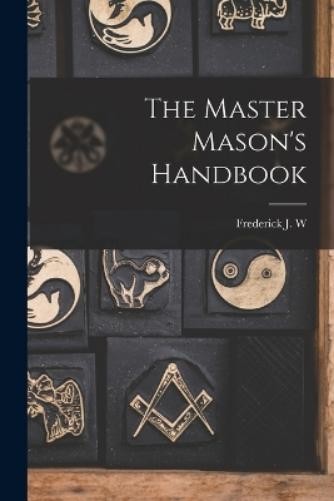 Frederick J W B 1864 Crowe The Master Mason’s Handbook (Paperback) (UK IMPORT)