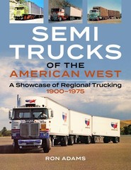 Semi Trucks of the American West Showcase of Regional Trucking 1900-1975