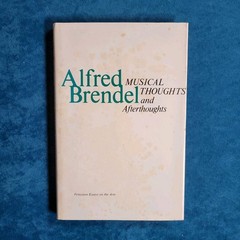 MUSICAL THOUGHTS AND AFTERTHOUGHTS ; ALFRED BRENDEL ; HARDCOVER ; 168 PAGES