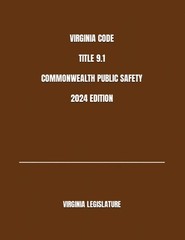 Virginia Code Title 9.1 Commonwealth Public Safety 2024 Edition by LEGISLATURE