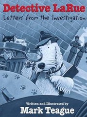 Detective LaRue: Letters from the Investigation by Teague, Mark