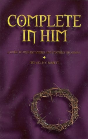 COMPLETE IN HIM By Michael P. Barrett *Excellent Condition*