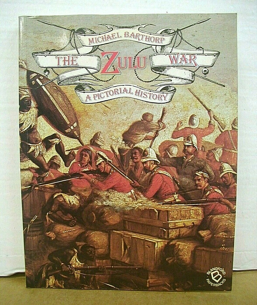 The Zulu War A Pictorial History by Michael Barthorp 1987 Blandford Press