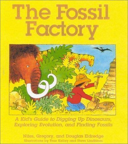 The Fossil Factory: A Kid’s Guide to Digging Up Dinosaurs, Exploring Evolution,