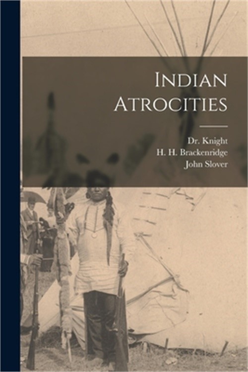 Indian Atrocities (Paperback or Softback)