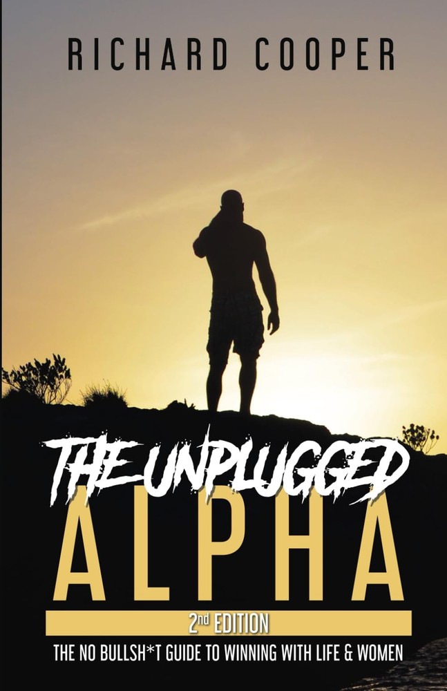 The Unplugged Alpha (2nd Edition): The No Bullsh*t Guide to Winn