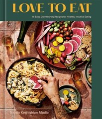 Love to Eat : 75 Easy, Craveworthy Recipes for Healthy, Intuitive