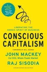 Conscious Capitalism: Liberating the Heroic Spirit of Business – VERY GOOD