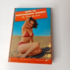 How To Photograph Women By Peter Gowland Vintage 1953 Hardback 141 Pages Pin Ups