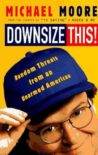 Downsize This! by Michael Moore