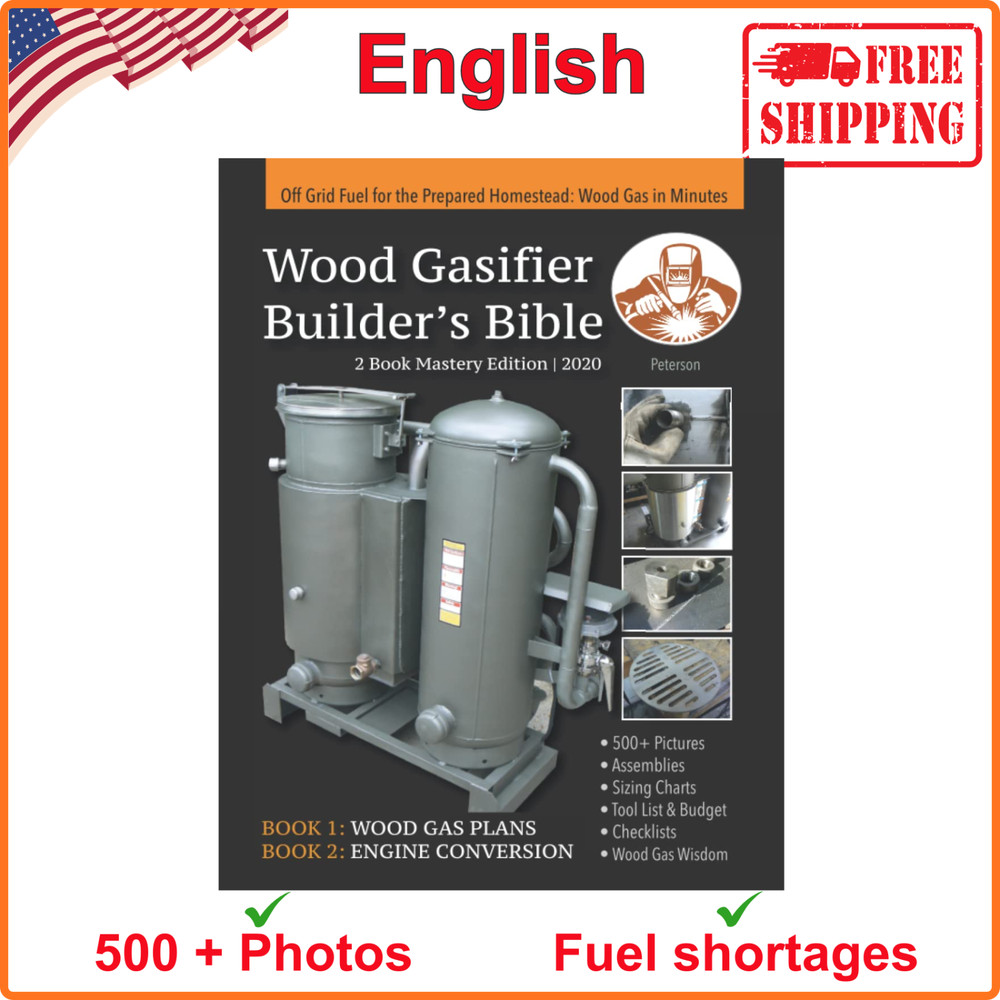 Wood Gasifier Builder’s Bible: Off Grid Fuel for the Prepared Homestead Wood Gas