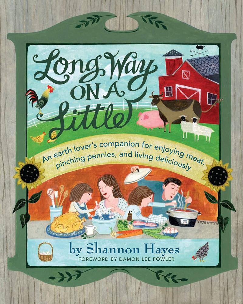 Long Way on a Little: An Earth Lover’s Companion for Enjoying Meat, Pinching…