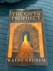 The Gift of Prophecy in the New Testament and Today, Grudem