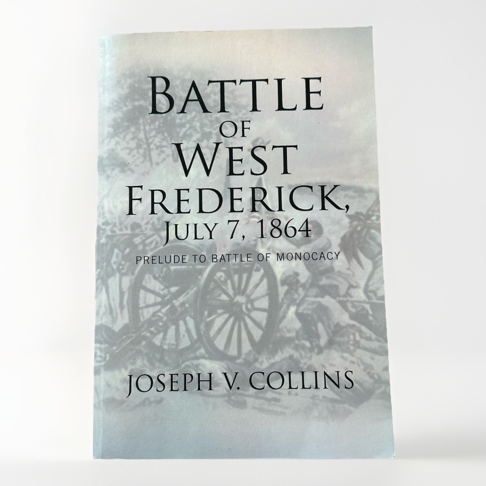 Battle of West Frederick, July 7, 1864: Prelude to Battle Of Monocacy by Collins