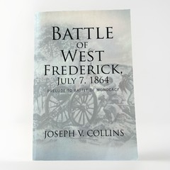 Battle of West Frederick, July 7, 1864: Prelude to Battle Of Monocacy by Collins