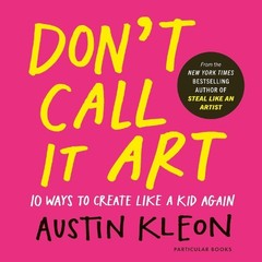 Austin Kleon Don’t Call It Art (Hardback) (UK IMPORT)
