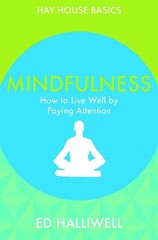 Mindfulness: How to Live Well by Paying Attention (Hay House Basics) by Halliwel
