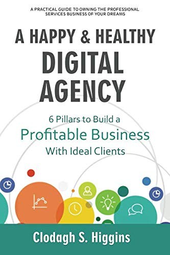 A HAPPY & HEALTHY DIGITAL AGENCY: 6 Pillars to Build a Profitable Business w…