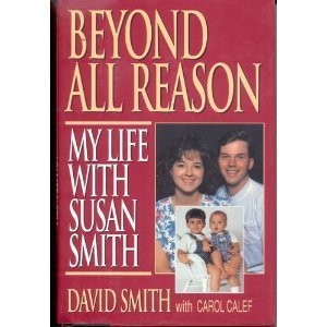 Beyond All Reason: My Life With Susan Smith – hardcover Calef, Carol|Smith, …