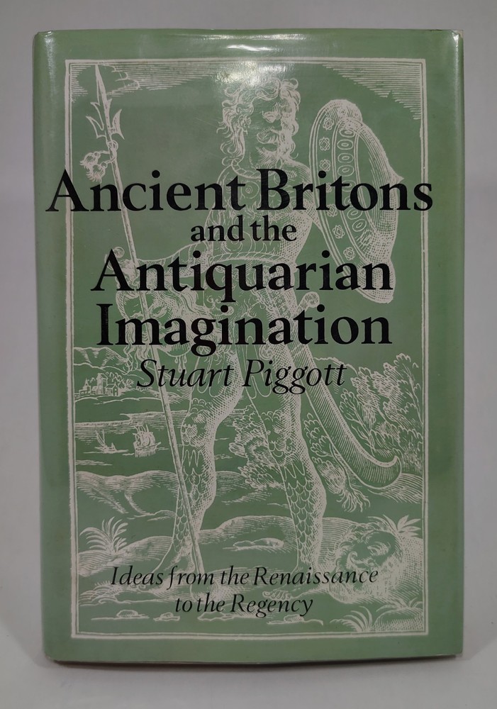 Ancient Britons and the Antiquarian Imagination- Stuart Piggott, 1989, 1st Ed.
