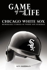 Game of My Life Chicago White Sox – hardcover, 1596702915, Lew Freedman, new