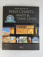 ROSE BOOK OF BIBLE CHARTS, MAPS & TIME LINES 10th Anniversary Expanded Ed 2015