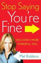 Stop Saying You’re Fine : Discover a More Powerful You by Mel Robbins (2011,…
