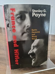 Franco and Hitler : Spain, Germany, and World War II by Stanley G. Payne (2008,