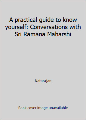 A practical guide to know yourself: Conversations with Sri Ramana Maharshi