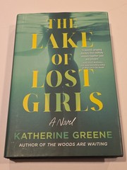The Lake of Lost Girls : A Novel Hardcover Katherine Greene First Edition