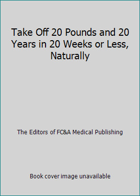 Take Off 20 Pounds and 20 Years in 20 Weeks or Less, Naturally