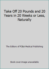Take Off 20 Pounds and 20 Years in 20 Weeks or Less, Naturally