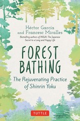 Forest Bathing: The Rejuvenating Practice of Shinrin Yoku, Garcia, Hector,Mirall
