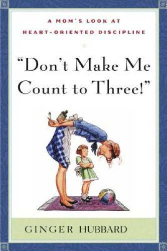 Don’t Make Me Count to Three – Paperback By Ginger Hubbard – GOOD