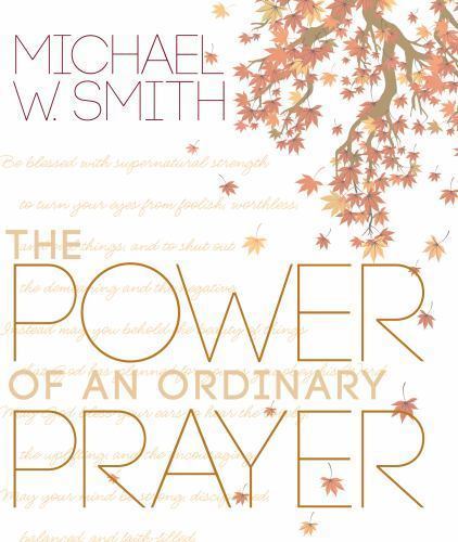 The Power of an Ordinary Prayer – hardcover, Michael W Smith, 9781617951923