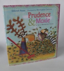 Prudence and Moxie: A Tale of Mismatched Friends by Deborah Noyes 2009 Hardcover