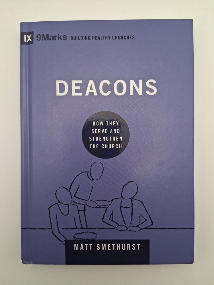 Deacons: How They Serve and Strengthen the Church by Matt Smethurst (Hardcover)