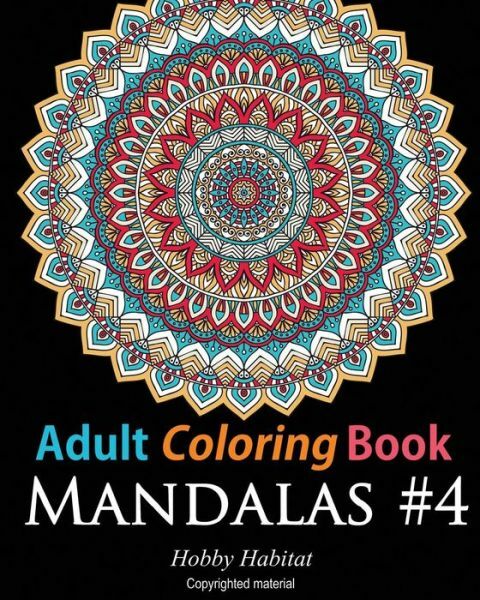 Adult Coloring Book: Mandalas #4: Coloring Book For Adults Featuring 50 Hig…