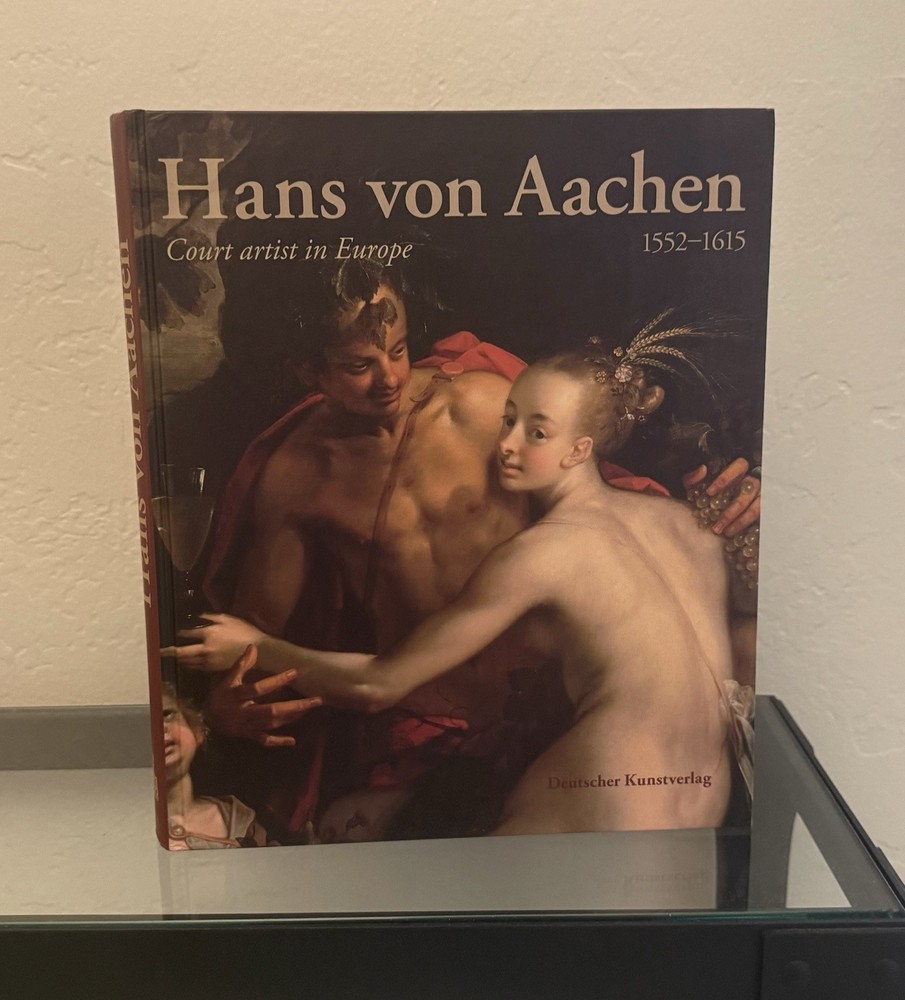 Hans von Aachen, 1552-1615: Court Artist in Europe 2010 Hardcover