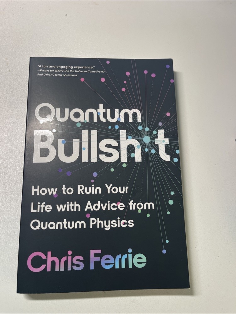 Quantum Bullsh*t : How to Ruin Your Life with Advice from Quantum Physics by…
