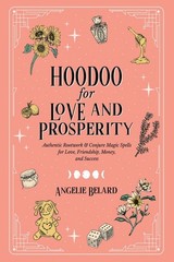 Hoodoo For Love And Prosperity: Authentic Rootwork & Conjure…