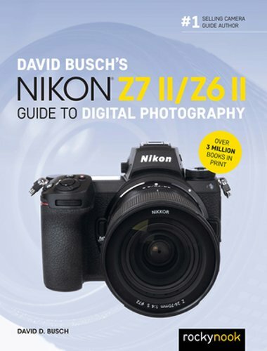 David Busch’s Nikon Z7 II/Z6 II Guide to Digital Photography by David D Busch